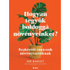 Joe Bagley - Hogyan tegyük boldoggá növényeinket?