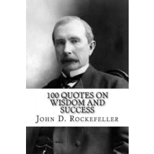  John D. Rockefeller: 100 Quotes on Wisdom and Success – John D Rockefeller,Max Wall idegen nyelvű könyv