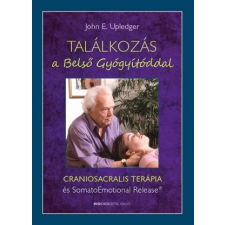 John E. Upledger - Találkozás a Belső Gyógyítóddal - CRANIOSACRALIS TERÁPIA és SomatoEmotional Release® egyéb könyv