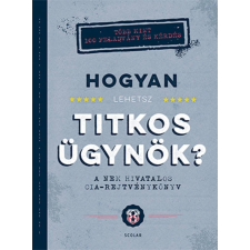 John Gillard Hogyan lehetsz titkos ügynök? A nem hivatalos CIA-rejtvénykönyv irodalom
