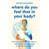 John Murray Press Where Do You Feel That In Your Body? | Simone Saunders