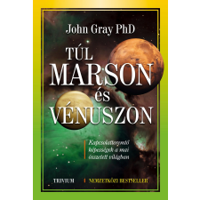  John Ph.D. Gray - Túl Marson És Vénuszon társadalom- és humántudomány