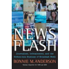 John Wiley &amp; Sons Inc. News Flash - Journalism, Infotainment and the Bottom-Line Business of Broadcast News | Bonnie Anderson