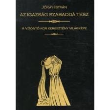 Jókay István Az igazság szabaddá tesz vallás