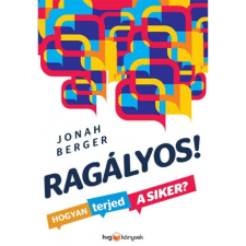Jonah Berger BERGER, JONAH - RAGÁLYOS! HOGYAN TERJED A SIKER? irodalom