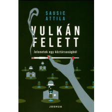 Joshua Könyvek Kiadó Zrt Vulkán felett - Jelenetek egy köztársaságból regény