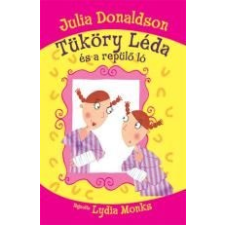 Julia Donaldson TÜKÖRY LÉDA ÉS A REPÜLŐ LÓ gyermek- és ifjúsági könyv