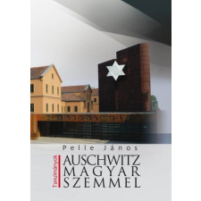 K.u.K. Kiadó Pelle János: Auschwitz magyar szemmel történelem