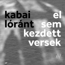 Kabai Lóránt - el sem kezdett versek egyéb könyv
