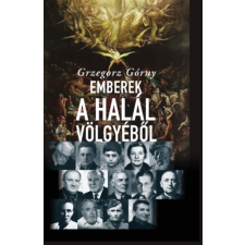 Kairosz Kiadó Emberek a Halál Völgyéből - 13 történet, melyet az élet írt történelem
