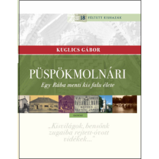Kairosz Kiadó Püspökmolnári - Egy Rába menti kis falu élete történelem