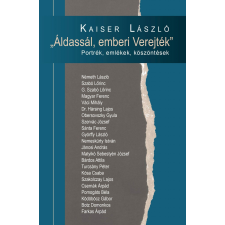  Kaiser László - Áldassál, Emberi Verejték - Portrék, Emlékek, Köszöntések társadalom- és humántudomány