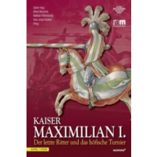 Kaiser Maximilian I. – Sabine Haag,Alfried Wieczorek,Matthias Pfaffenbichler idegen nyelvű könyv