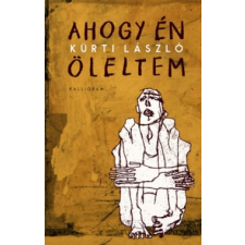 Kalligram Könyvkiadó Ahogy én öleltem irodalom
