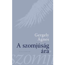 Kalligram Könyvkiadó Gergely Ágnes - A szomjúság ára regény