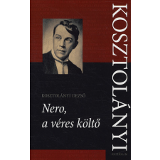 Kalligram Könyvkiadó Kosztolányi Dezső - Nero, a véres költő regény