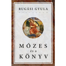Kalligram Könyvkiadó Rugási Gyula - Mózes és a könyv regény