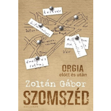 Kalligram Könyvkiadó Szomszéd - Orgia előtt és után regény