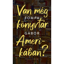 Kalligram Könyvkiadó Tompa Gábor - Van még könyvtár Amerikában? egyéb könyv