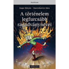 Kapa Mátyás, Marcinkovics Sára A történelem legfurcsább ragadványnevei (BK24-145739) történelem