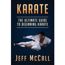  Karate: The Ultimate Guide to Beginning Karate – Jeff McCall idegen nyelvű könyv