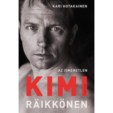 Kari Hotakainen - Az ismeretlen Kimi Räikkönen egyéb könyv
