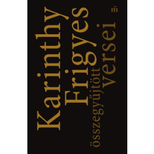 Karinthy Frigyes KARINTHY FRIGYES - KARINTHY FRIGYES ÖSSZEGYÛJTÖTT VERSEI - ÜKH 2017 irodalom