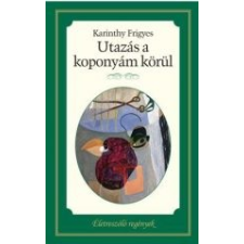 Karinthy Frigyes UTAZÁS A KOPONYÁM KÖRÜL - ÉLETRE SZÓLÓ REGÉNYEK - irodalom