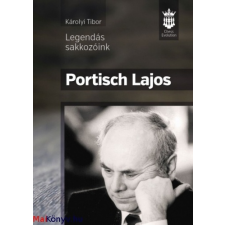 Károlyi Tibor : Portisch Lajos - Legendás sakkozóink ajándékkönyv