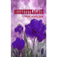 Kassák Kiadó Szeretetkalauz - Valaki mindig szeret irodalom