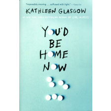 Kathleen Glasgow: You'd Be Home Now idegen nyelvű könyv