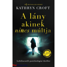 Kathryn Croft : A lány, akinek nincs múltja ajándékkönyv