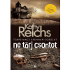 Kathy Reichs REICHS, KATHY - NE TÖRJ CSONTOT