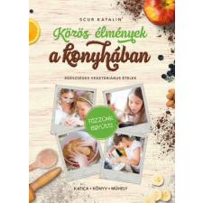 Katica Könyv Műhely Scur Katalin: Közös élmények a konyhában - Egészséges vegetáriánus ételek nyomtatvány