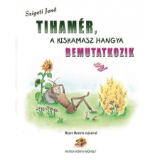 Katica Könyv Műhely Szigeti Jenő - Tihamér, a kiskamasz hangya bemutatkozik gyermek- és ifjúsági könyv