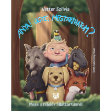 Katica Könyv Műhely Vetter Szilvia - Anya! Ugye megtarthatom? gyermek- és ifjúsági könyv