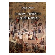 Katus László EURÓPA TÖRTÉNETE A KÖZÉPKORBAN társadalom- és humántudomány