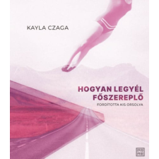Kayla Czaga - Hogyan legyél főszereplő egyéb könyv