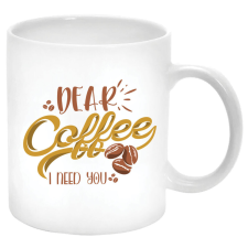  Kedves Kávé, szükségem van rád! Bögre (feliratozható) bögrék, csészék