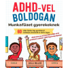 Kelli Miller - ADHD-vel boldogan - Munkafüzet gyerekeknek
