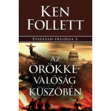 Ken Follett - Az örökkévalóság küszöbén - Évszázad-trilógia 3. regény