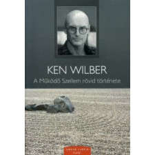 Ken Wilber A MŰKÖDŐ SZELLEM RÖVID TÖRTÉNETE társadalom- és humántudomány