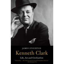 Kenneth Clark: Life, Art and Civilisation – James Stourton idegen nyelvű könyv