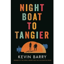 Kevin Barry Night Boat to Tangier – Kevin Barry idegen nyelvű könyv