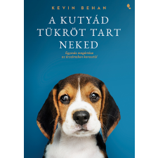 Kevin Behan - A kutyád tükröt tart neked egyéb könyv