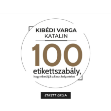 Kibédi-Makfalvi-Varga Katalin 100 Etikettszabály, hogy elkerüljük a kínos helyzeteket gyermek- és ifjúsági könyv
