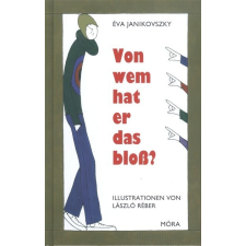  Kire ütött ez a gyerek? /Német - Von Wem Hat er das Bloß? gyermek- és ifjúsági könyv