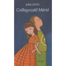 Kiss Ottó CSILLAGSZEDŐ MÁRIÓ gyermek- és ifjúsági könyv