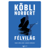 Köbli Norbert - Félvilág és más forgatókönyvek