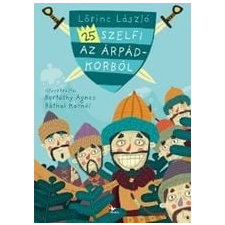 Kolibri Kiadó 25 szelfi az Árpád-korból történelem